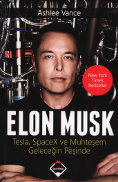 Elan Musk: Tesla, SpaceX ve Muhteşem Geleceğin Peşinde